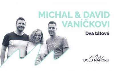 Díl #10 – Dva tátové – Michal a David Vaníčkovi