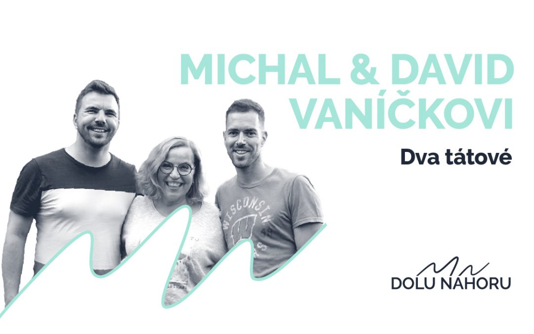 Díl #10 – Dva tátové - Michal a David Vaníčkovi