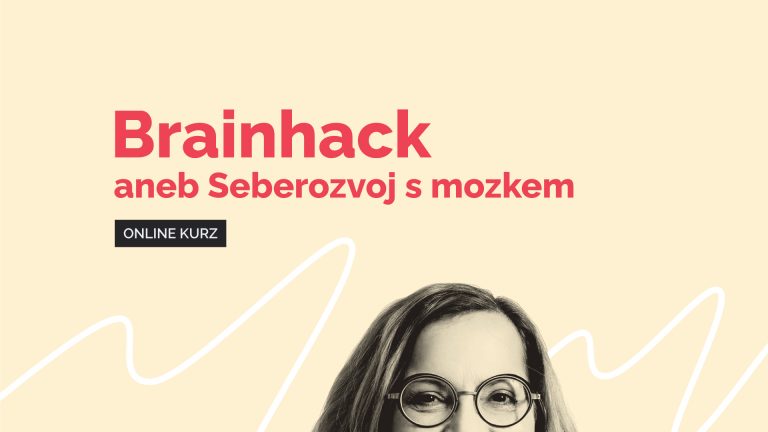 Online kurz - osobnostní rozvoj - Brainhack aneb Seberozvoj s mozkem