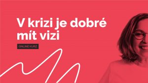 V krizi je dobré mít vizi