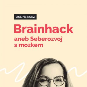Online kurz - osobnostní rozvoj - Brainhack aneb Seberozvoj s mozkem
